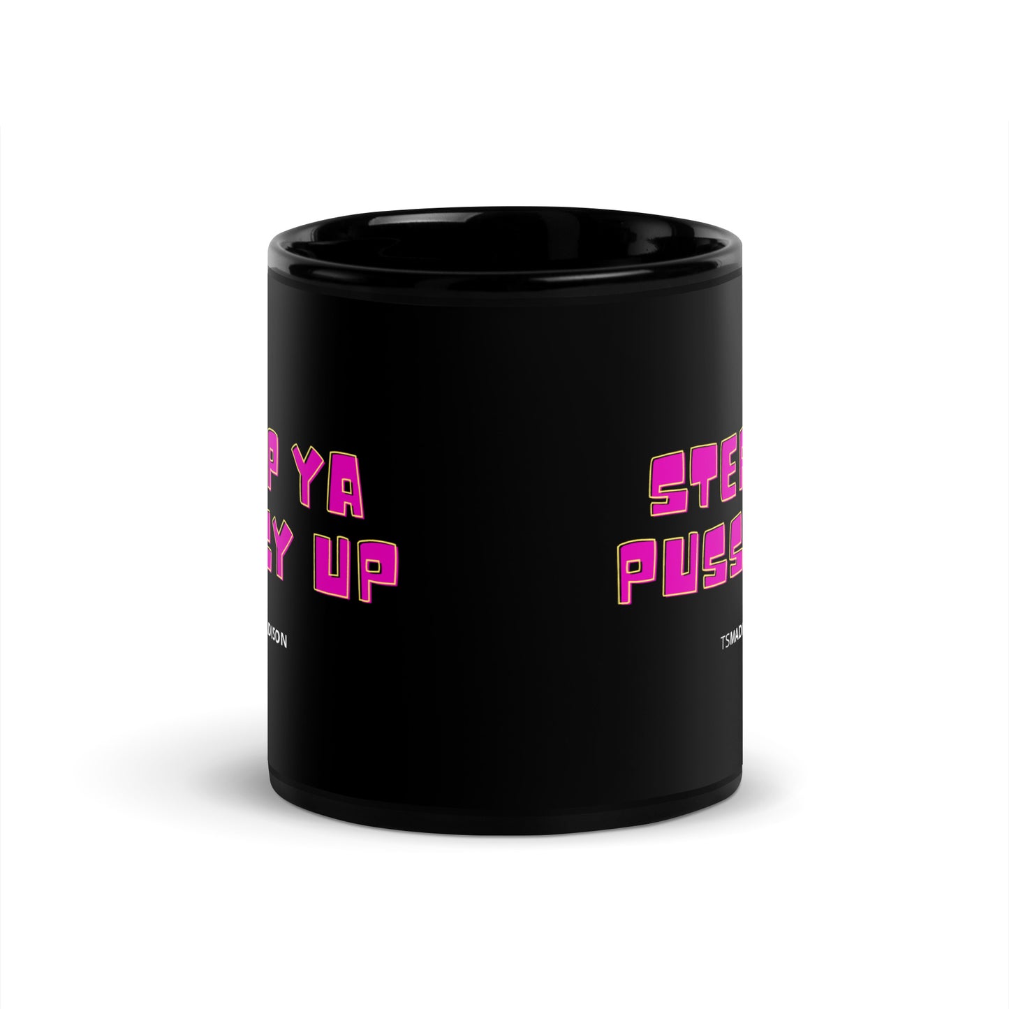 Step Ya Pussy Up - Black Glossy Mug