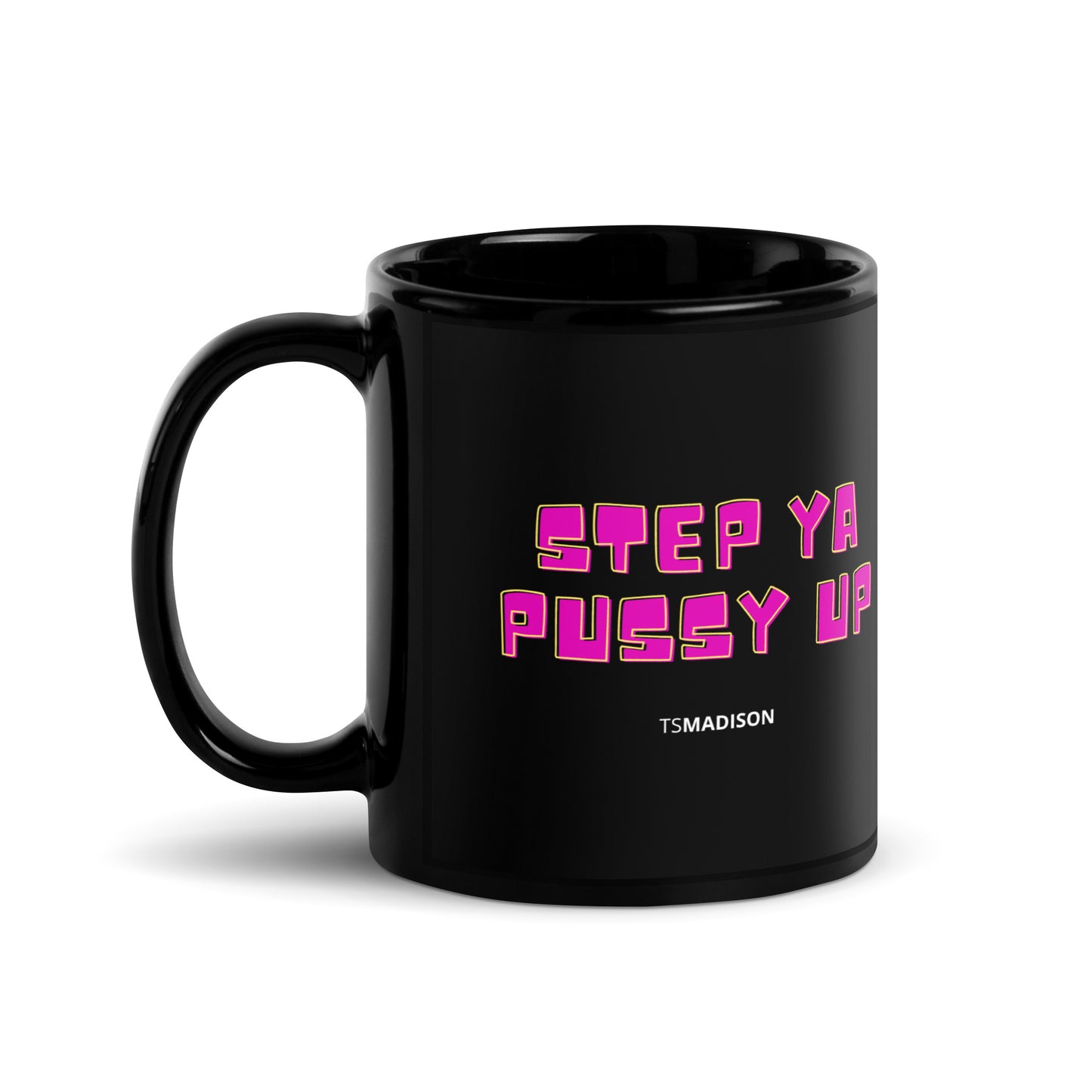 Step Ya Pussy Up - Black Glossy Mug