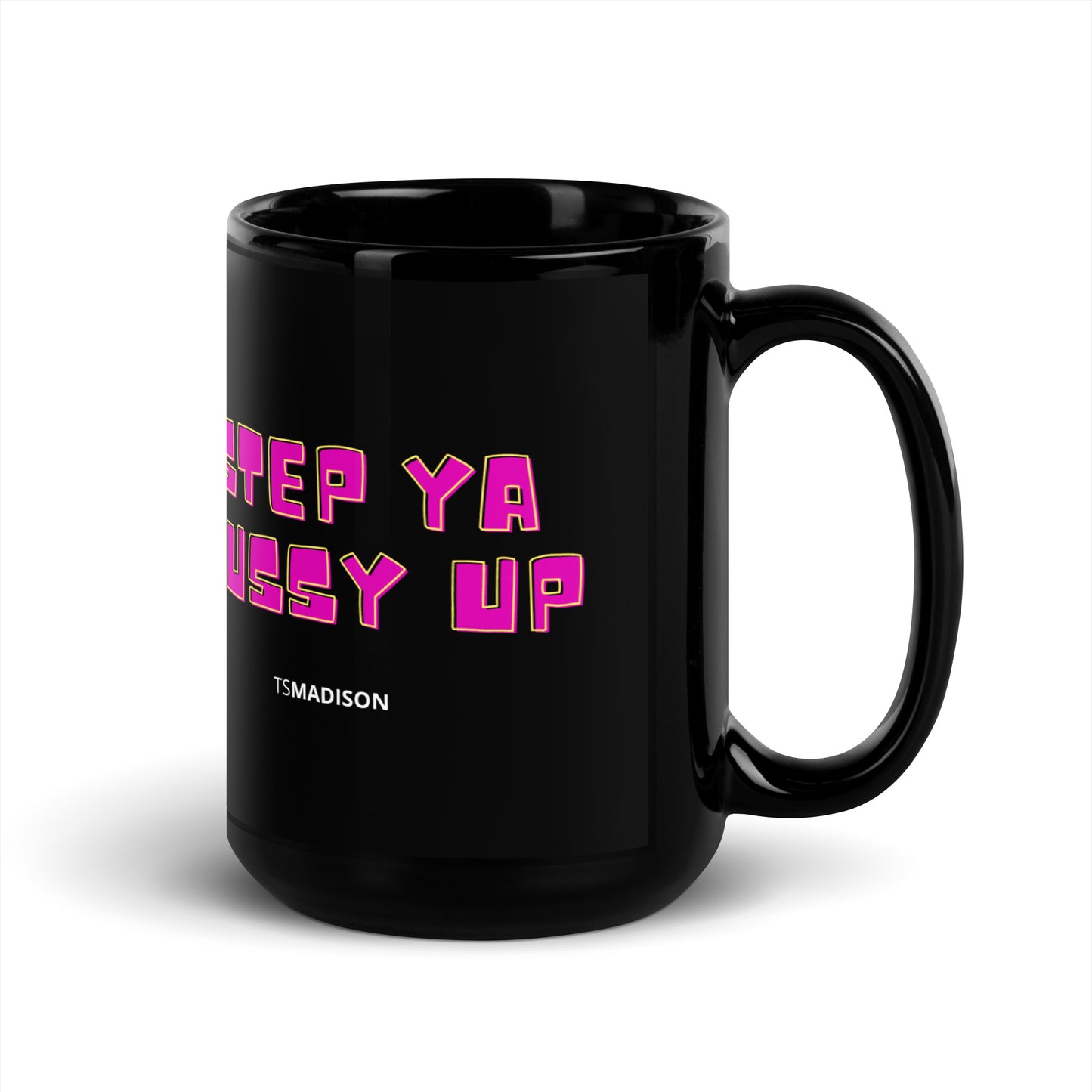 Step Ya Pussy Up - Black Glossy Mug