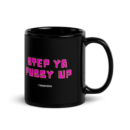 Step Ya Pussy Up - Black Glossy Mug