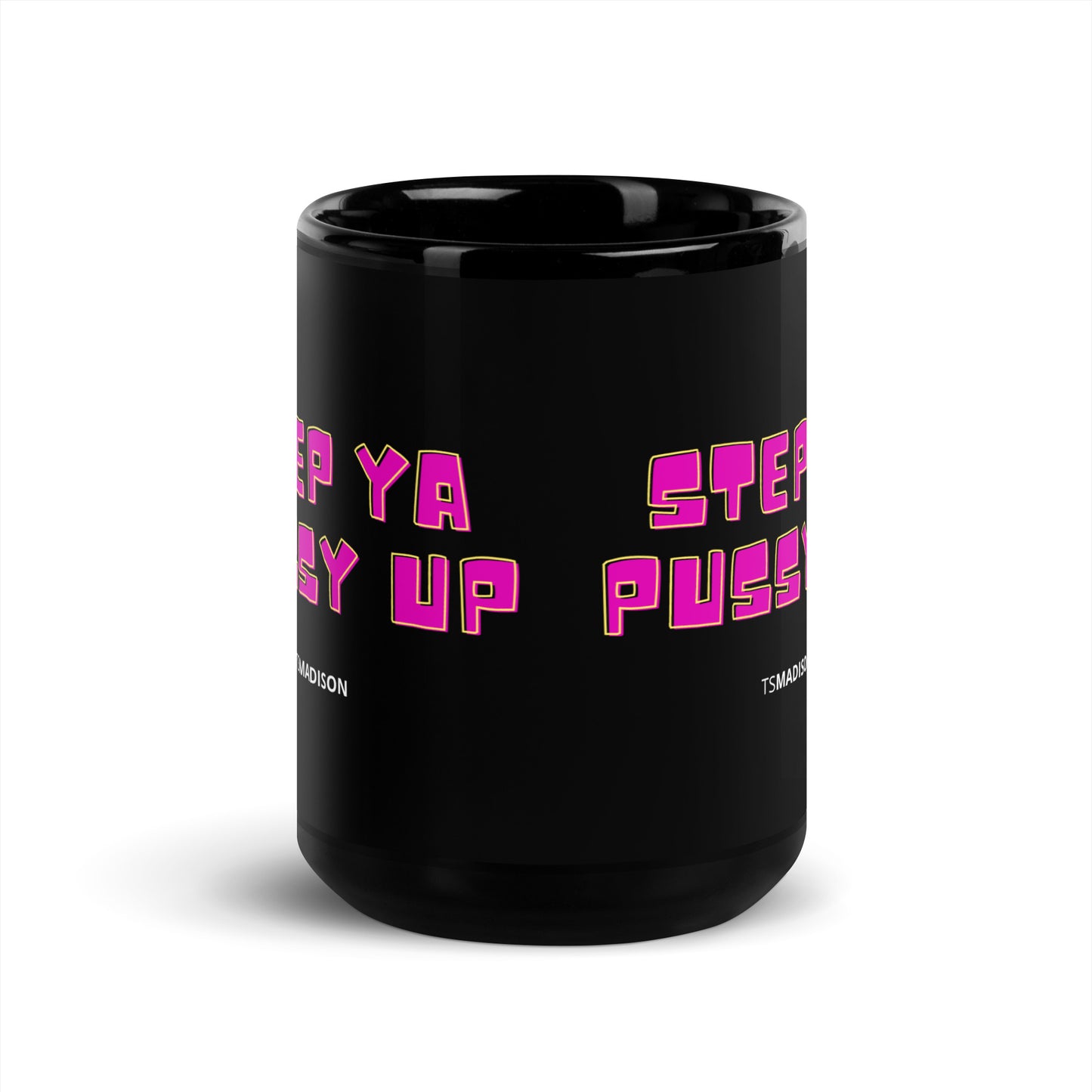 Step Ya Pussy Up - Black Glossy Mug